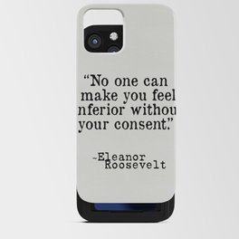 Eleanor Roosevelt “No one can make you feel inferior without your consent.” iPhone Card Case