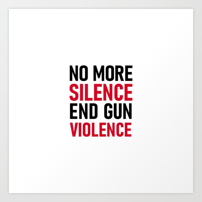 No more silence End gun violence Art Print