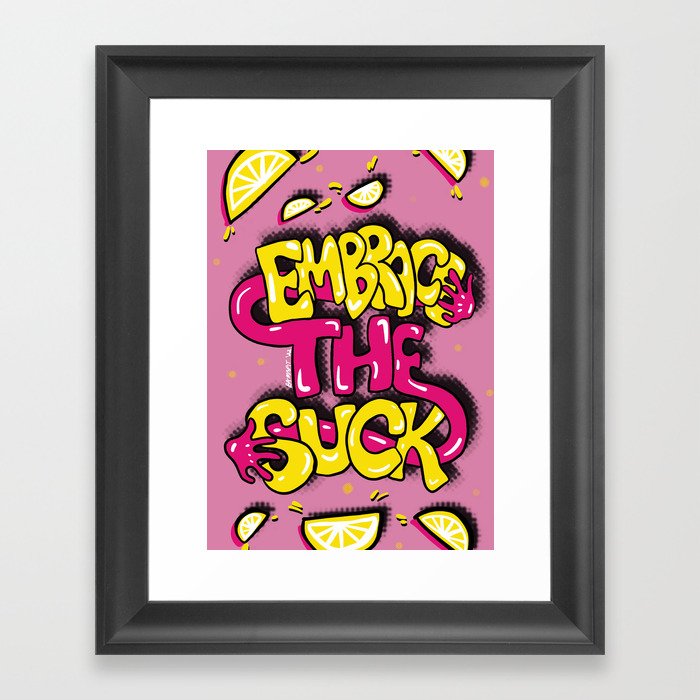 Embrace the Suck! Framed Art Print