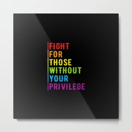 Fight For Those Without Your Privilege Metal Print