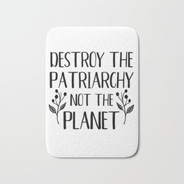 Destroy the Patriarchy Not the Planet Bath Mat | Digital, Destroypatriarchy, Graphicdesign, Funnytshirt, Savetheplanet, Feministtshirt 