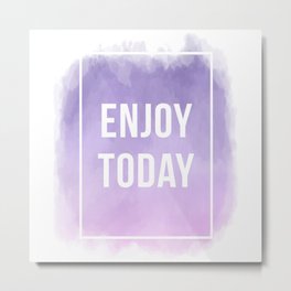 Enjoy Today Motivational Quote Metal Print | Purple, Quote, Slogan, Inspiration, Violet, Sayings, Lilac, Enjoy, Watercolor, Happy 