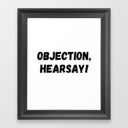 Objection Hearsay Framed Art Print