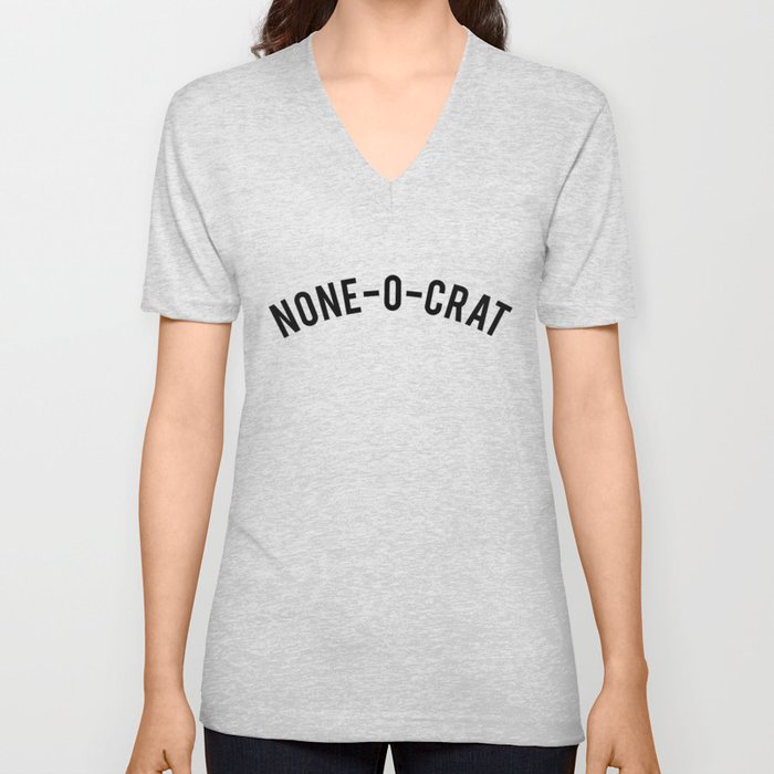None-o-crat V Neck T Shirt