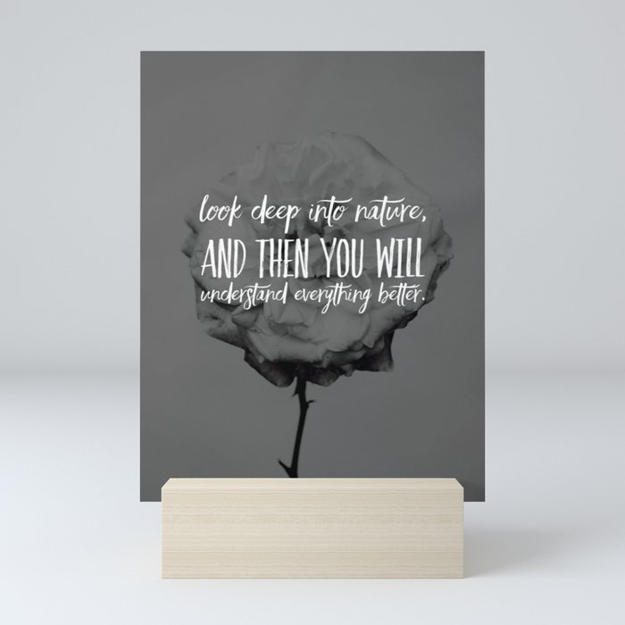 Look deep into nature, and then you will understand everything better Mini Art Print