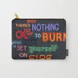 When there's nothing left to burn. Carry-All Pouch