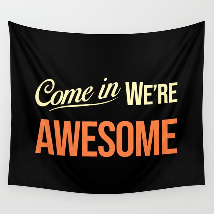 Come in we are awesome Wall Tapestry