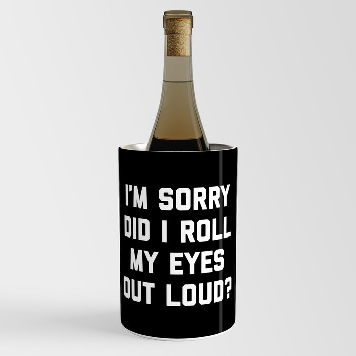 Roll My Eyes Out Loud Funny Sarcastic Quote Wine Chiller