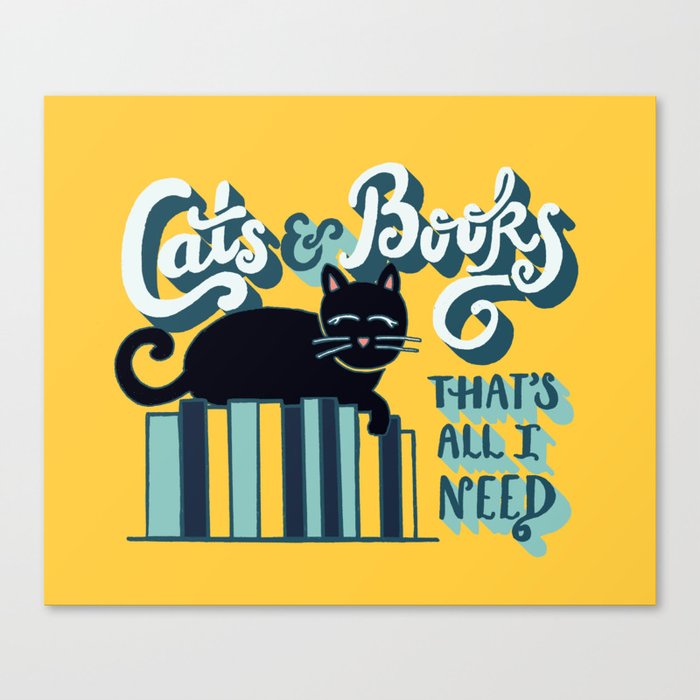 Cats and Books: That's All I Need Quote Art - Blue, Turquoise, Yellow, White, Black Canvas Print