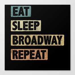 Eat Sleep Broadway Repeat Canvas Print