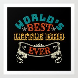 Worlds Best Little Bro ever Art Print | I Love My, Little Bro, New, Graphicdesign, Modern, Vintage, Christmas, Best, Little Bro Ever, Birthday 