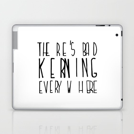 There's Bad Kerning Everywhere Laptop & iPad Skin