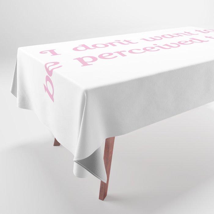 I Don't Want to be Perceived Today Tablecloth
