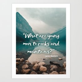 "What are Young Men to Rocks and Mountains" Quote by Jane Austen Art Print