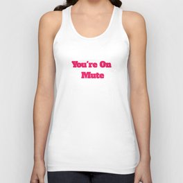 You're On Mute Funny Cool Best color art Unisex Tank Top