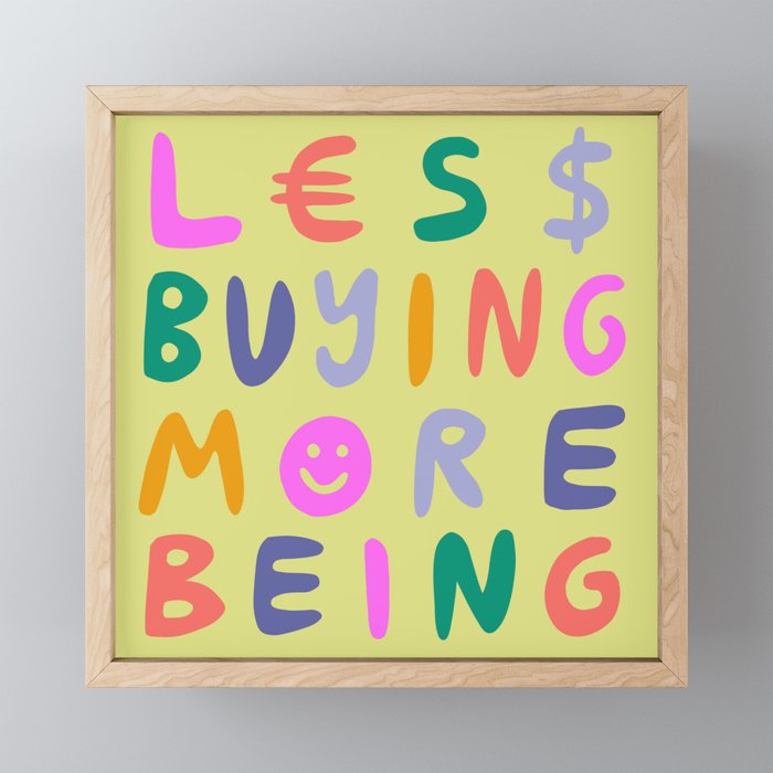Less Buying, More Being Framed Mini Art Print