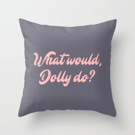 What would, Dolly do? Throw Pillow