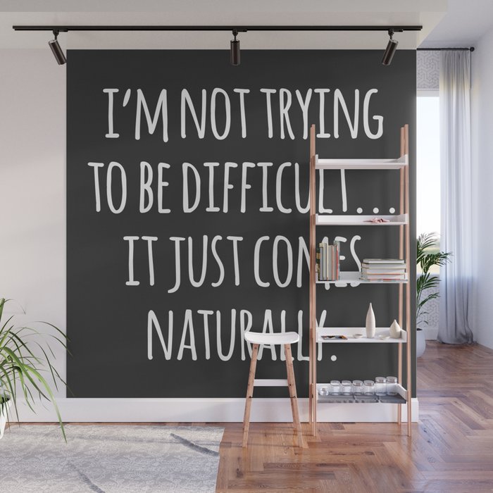 I'm Not Trying To Be Difficult Funny Sarcasm Quote Wall Mural