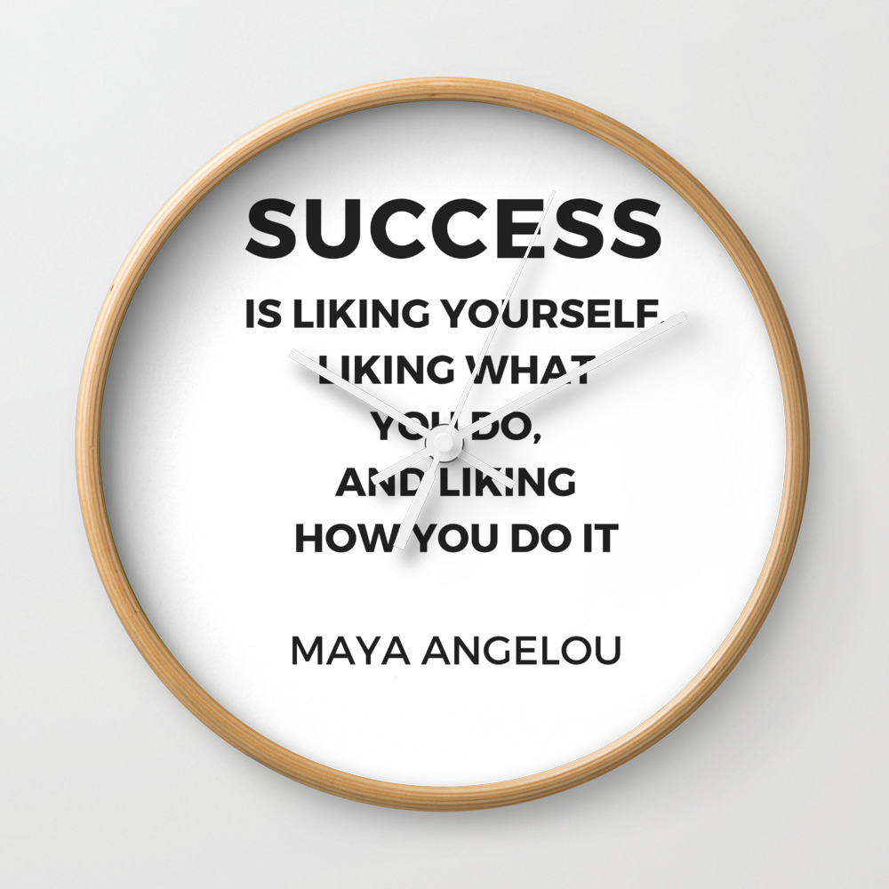 Maya Angelou Inspiration Quotes Success Is Liking Yourself Wall Clock By Myrainbowlove Society6