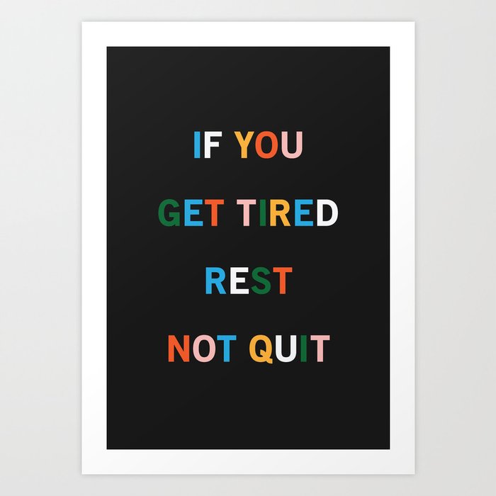 If You Get Tired Rest Not Quit Art Print