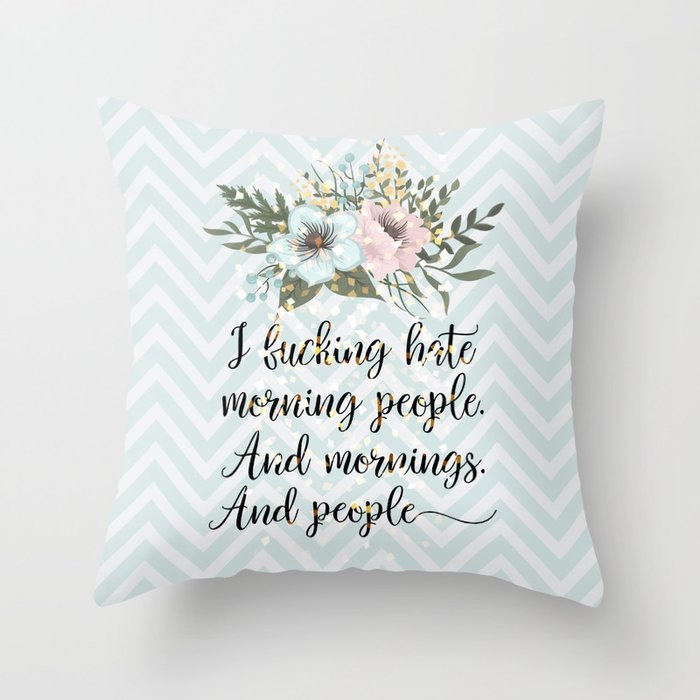 I F*CKING HATE MORNING PEOPLE - sweary quote Throw Pillow