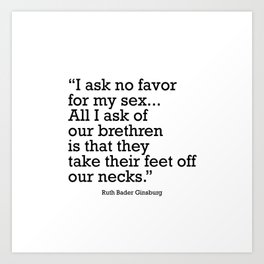 I ask no favor for my sex. All I ask of our brethren is that they take their feet off our necks Art Print