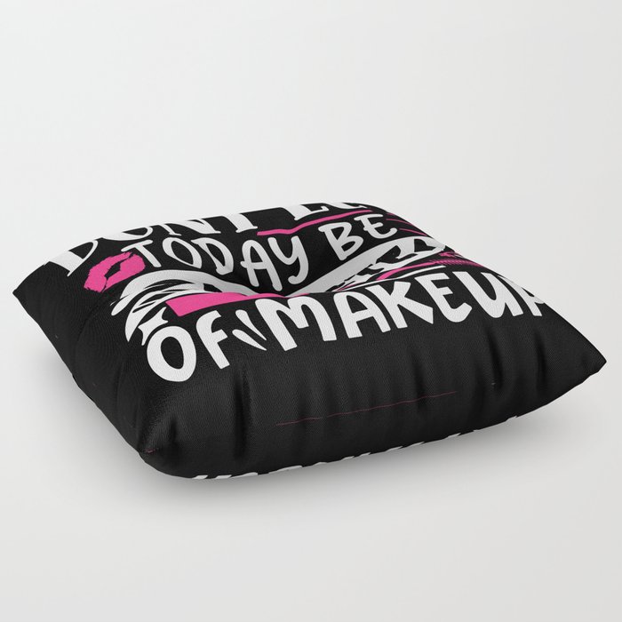 Don't Let Today Be A Waste Of Makeup Funny Quote Floor Pillow