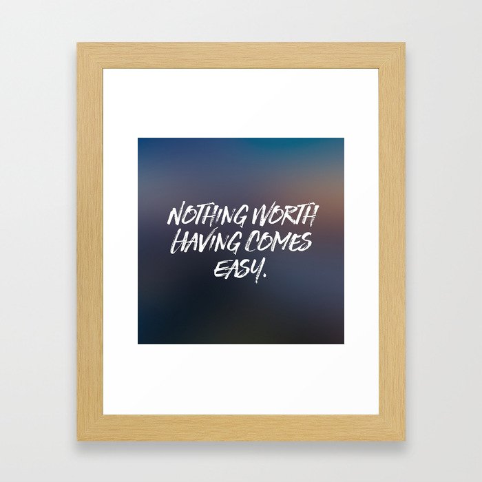 Nothing Comes Easy. Framed Art Print