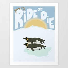 You're My Ride or Die Penguins Art Print