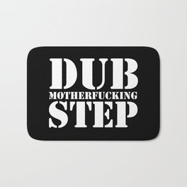 Dub Motherf*cking Step EDM Quote Bath Mat