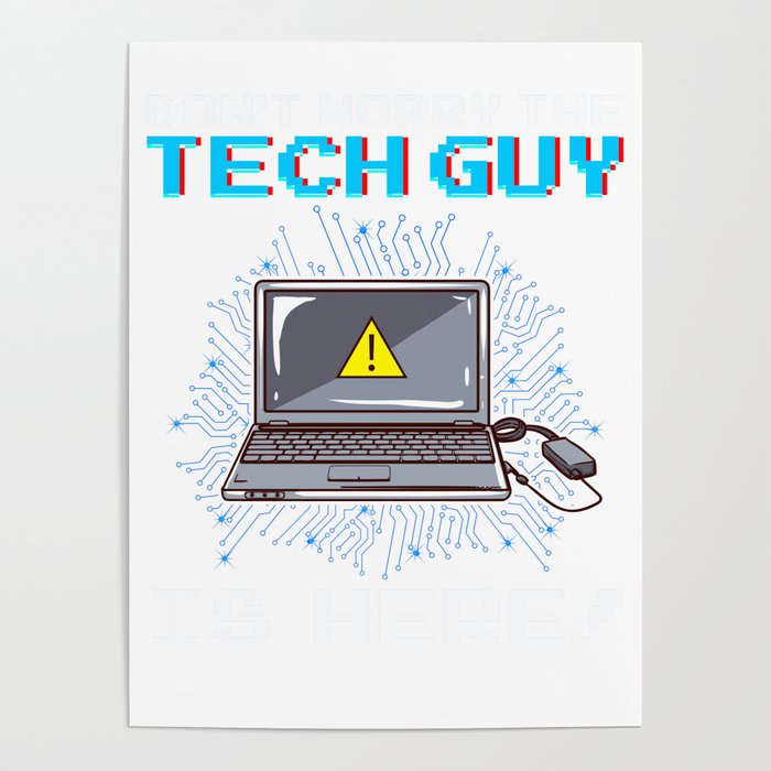 Funny Don't Worry The Tech Guy Is Here! IT Support Poster by The Perfect  Presents | Society6