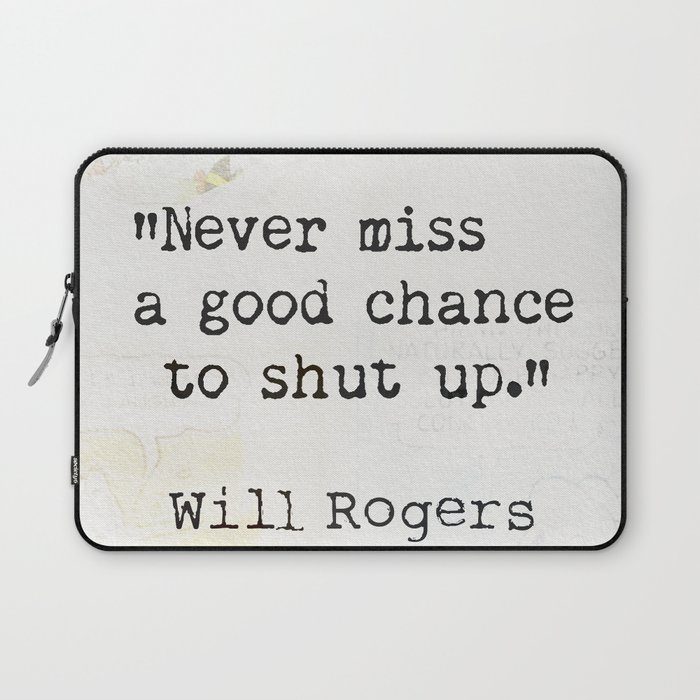 Never Miss A Good Chance To Shut Up Will Rogers Quote Collage Laptop Sleeve By Epic Paper Society6