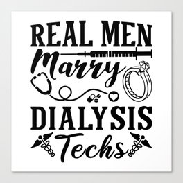 Real Men Marry Dialysis Tech Dialysis Nurse Canvas Print