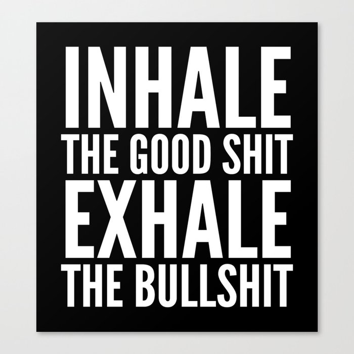 Inhale The Good Shit Exhale The Bullshit (Black & White) Canvas Print