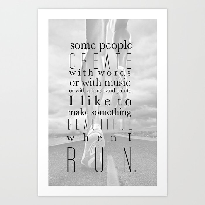 I like to make something beautiful when I run. -Steve Prefontaine Art Print
