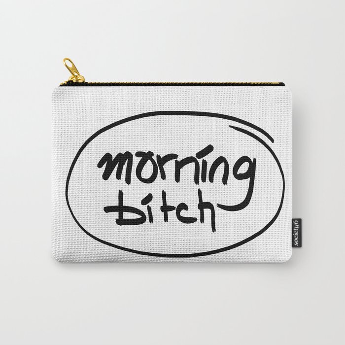 morning bitch Carry-All Pouch