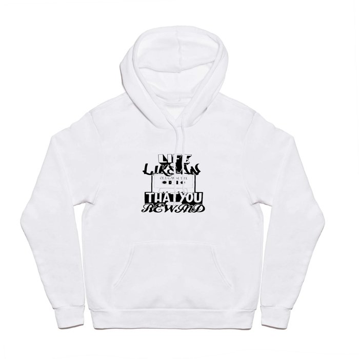 Life is Like an Old Cassette That You Can't Rewind. Hoody