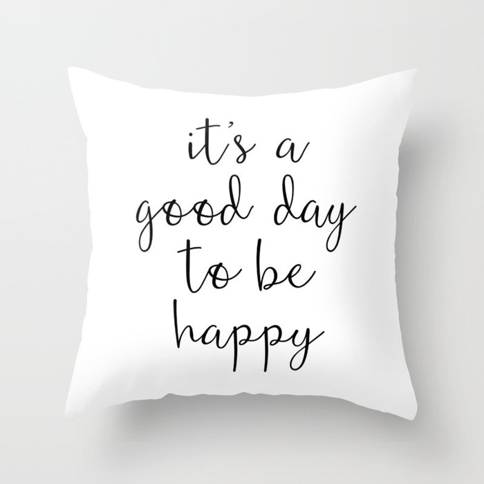 Good Day to Be Happy Quote Throw Pillow