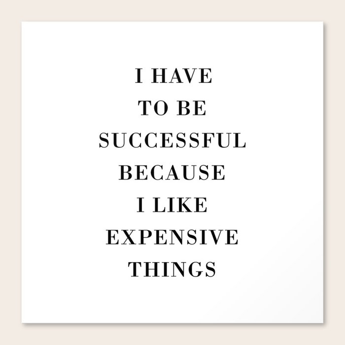 I Have to Be Successful Because I Like Expensive Things Canvas Print by