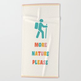 More Nature Please Beach Towel