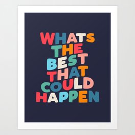 Whats The Best That Could Happen motivational typography print Art Print