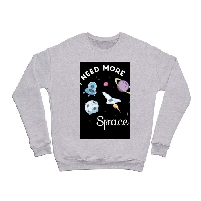 I Need More Space Solar System Moon Space Crewneck Sweatshirt