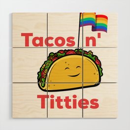 Tacos and titties funny quote with cartoon LGBTQ Taco pride rainbow flag Wood Wall Art