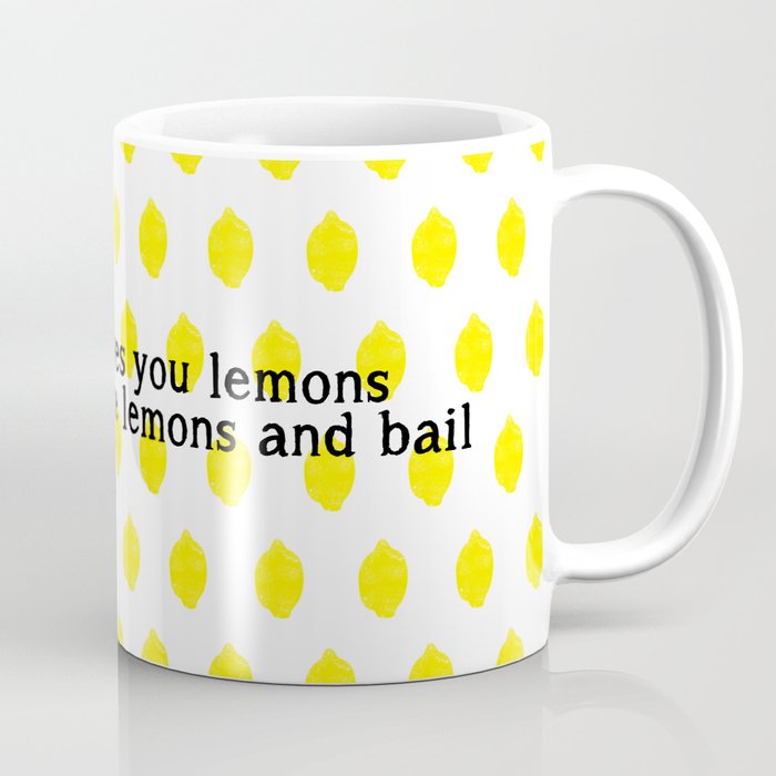 when life gives you lemons Coffee Mug
