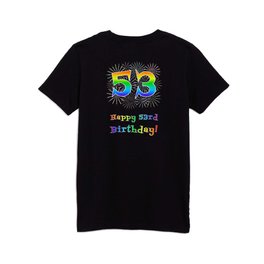 [ Thumbnail: 53rd Birthday - Fun Rainbow Spectrum Gradient Pattern Text, Bursting Fireworks Inspired Background Kids T Shirt Kids T-Shirt ]