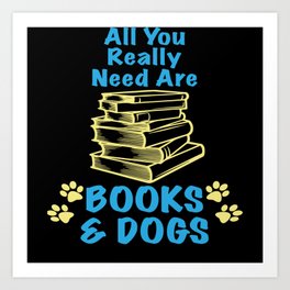 All You Really Need Are Books and Dogs Art Print | National Pet, Dog Day, National Pet Day, Love Your Pet Day, Day Of The Dog, Lonely Dog, Puppy Days, Pet Day, Pet Of The Day, Pets 
