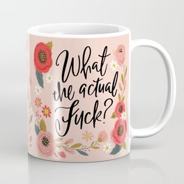 Pretty Sweary: What the Actual Fuck? Coffee Mug | Graphicdesign, Wtf, Digital, Swear, Black And White, Floral 