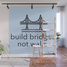 Build Bridges Not Walls Wall Mural