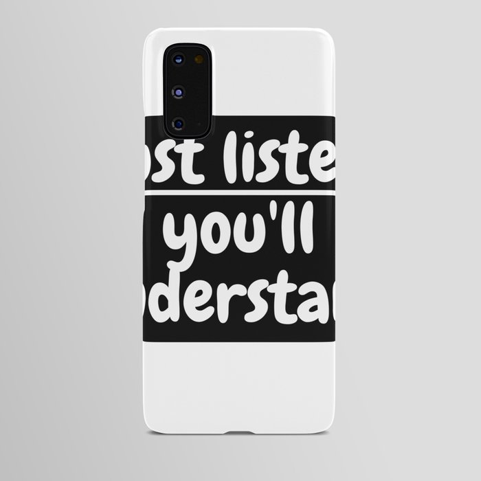 just listen you'll understand Android Case