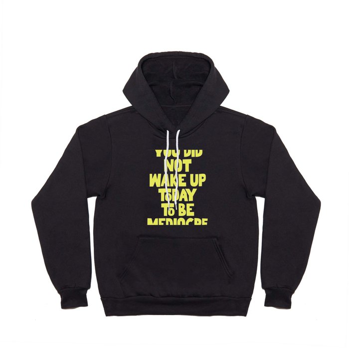 You Did Not Wake Up Today to Be Mediocre Hoody